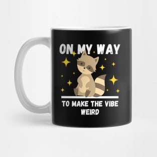 Funny Raccoon Lovers Design, On My Way To Make The Vibe Weird Mug